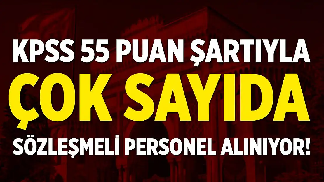 KPSS 55 puan ile sözleşmeli personel alınıyor!
