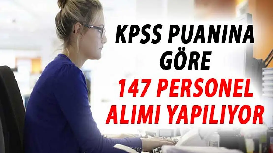 KPSS Puanına Göre 147 Sözleşmeli Personel Alımı Yapılıyor