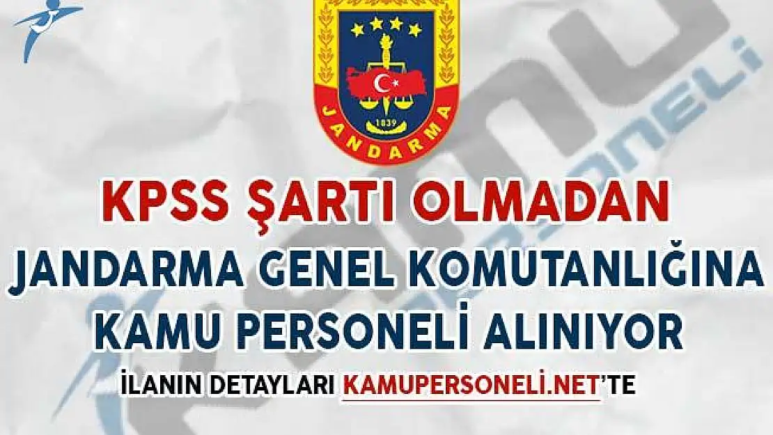 KPSS Şartı Olmadan Jandarma Genel Komutanlığına Kamu Personeli Alınıyor