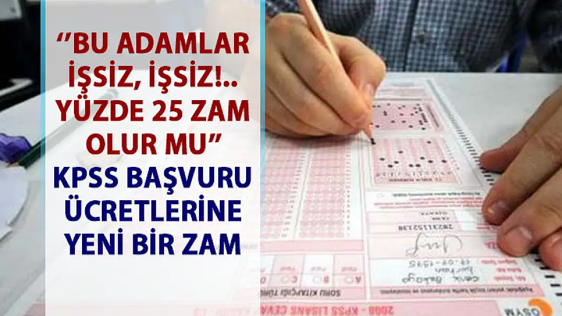 KPSS sınav başvuru ücretlerine yüzde 25 zam yapıldı!