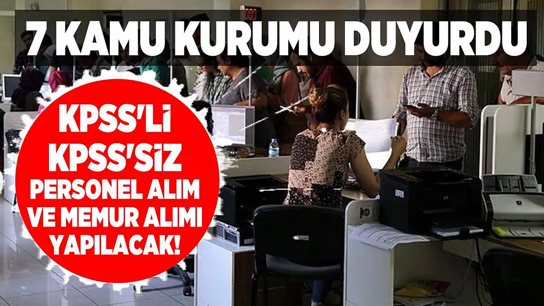 KPSS'li KPSS'siz 7 kamu kurumu tarafından personel alım ve memur alımı ilanı yayımlandı!