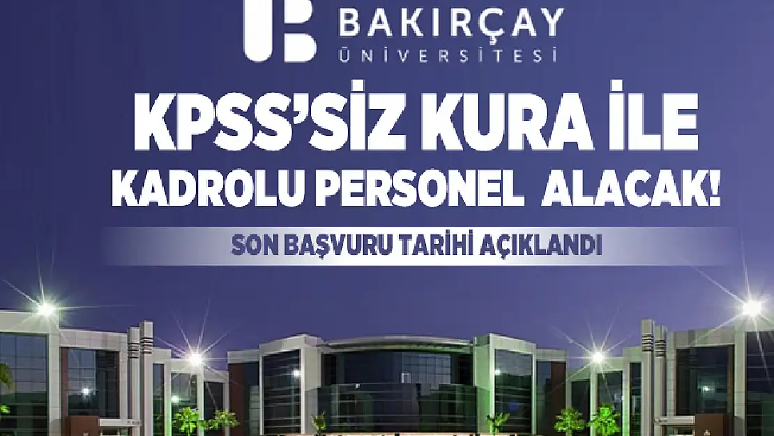 KPSS'siz İzmir Bakırçay Üniversitesi kura ile kadrolu personel alacak! Son başvuru tarihi açıklandı