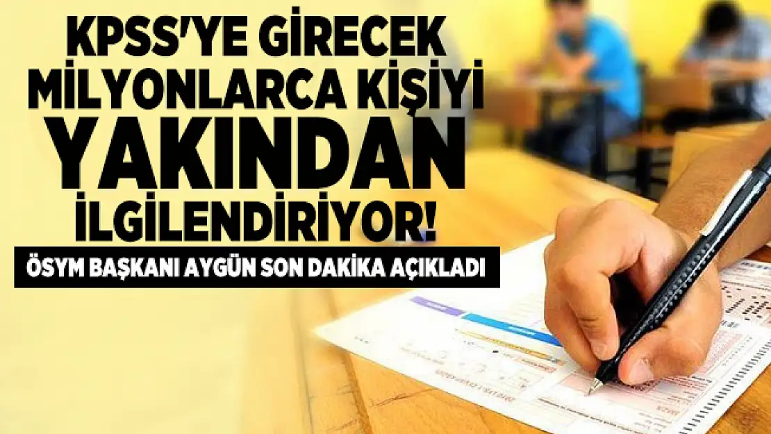 KPSS'ye girecek milyonlarca kişiyi yakından ilgilendiriyor! ÖSYM Başkanı Aygün son dakika açıkladı