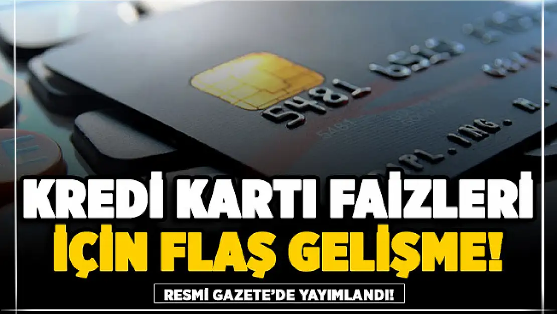 Kredi kartı faizleri hakkında flaş karar Resmi Gazete'de yayımlandı!