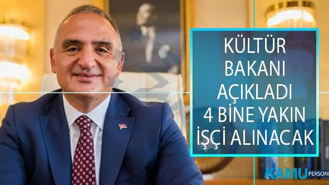 Kültür ve Turizm Bakanı Mehmet Nuri Ersoy, Açıkladı! 4 Bine Yakın İşçi Alımı Yapılacak!