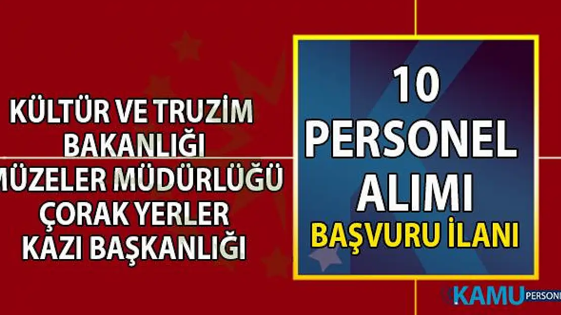 Kültür ve Turizm Bakanlığı Müzeler Genel Müdürlüğü'ne 10 personel alımı iş başvurusu şartları