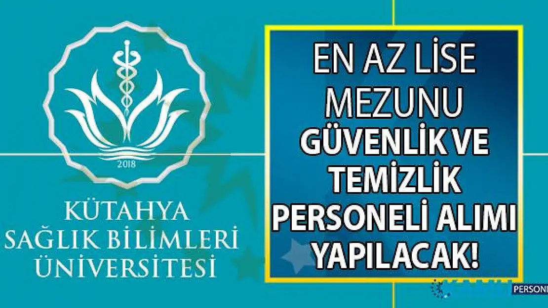 Kütahya Sağlık Bilimleri Üniversitesi İŞKUR aracılığı ile en az lise mezunu 22 daimi işçi alımı yapacak!