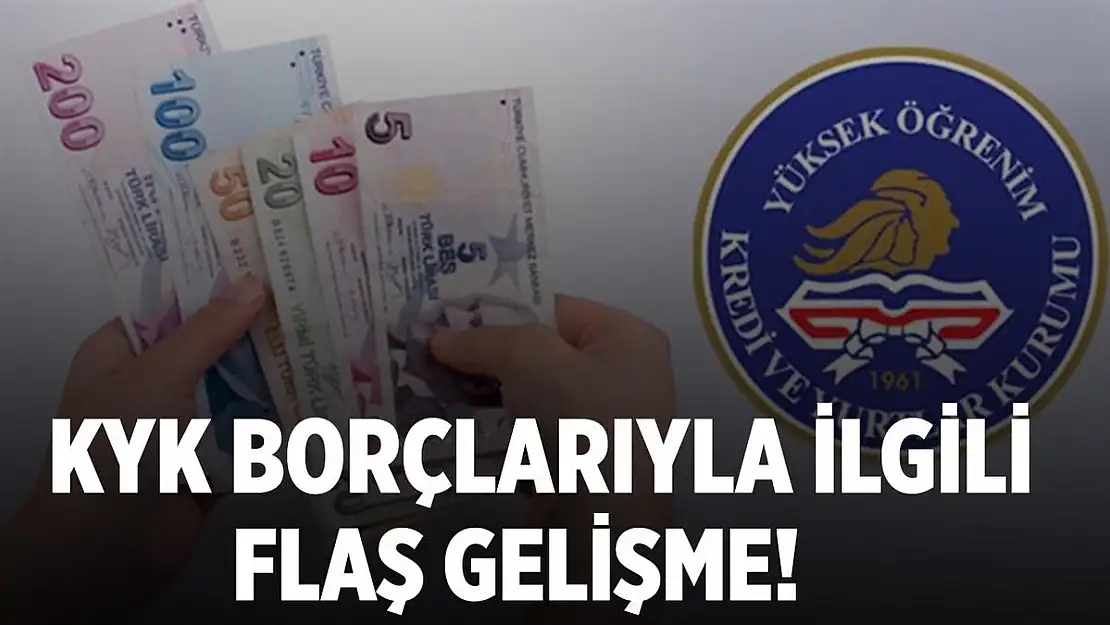 KYK borçlarıyla ilgili son dakika gelişmesi!