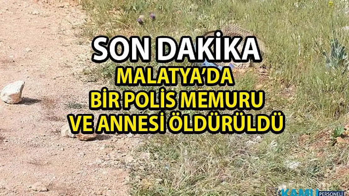 Malatya Akçadağ İlçesinde bir polis memuru ve annesi öldürüldü!
