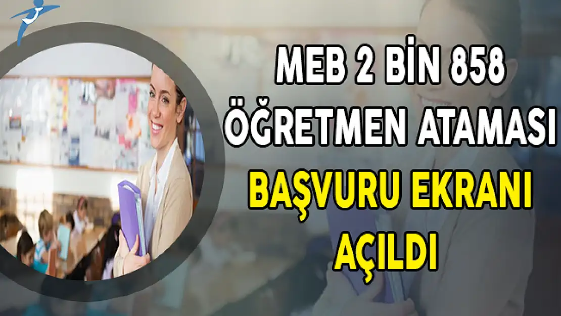MEB 2 Bin 858 Öğretmen Ataması Başvuru Ekranı Açıldı