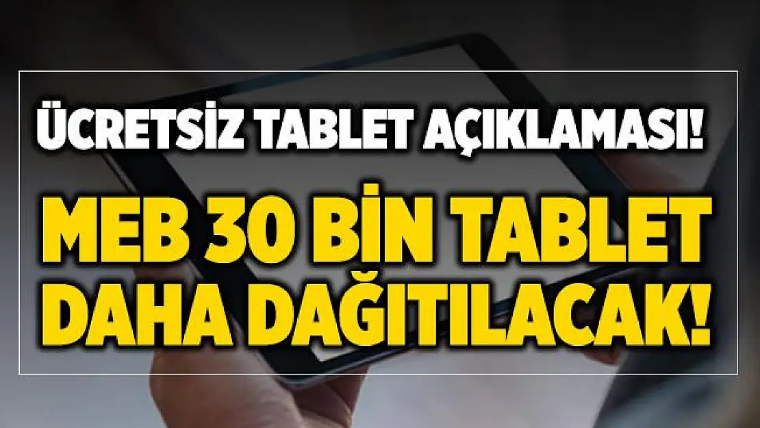 MEB 30 bin tablet daha veriyor! 30 bin tablet başvuru nasıl yapılır?