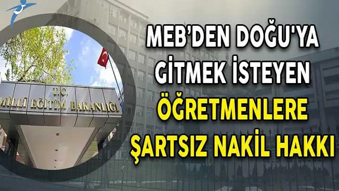 MEB Doğu'ya Gitmek İsteyen Öğretmenlere Şartsız Nakil Hakkı Tanıdı!