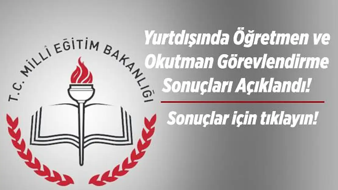 MEB yurtdışında öğretmen ve okutman görevlendirme sonuçlarını açıkladı! Online sonuç sorgulama