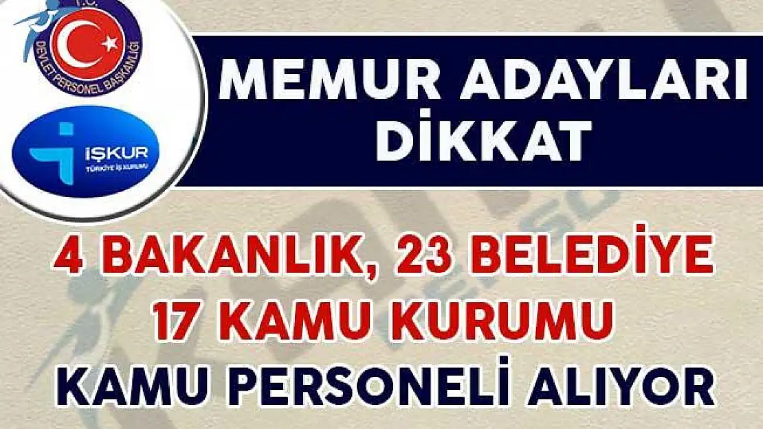 Memur Adayları Dikkat! 4 Bakanlık, 23 Belediye ve 17 Kamu Kurumu Personel Alımı Yapıyor