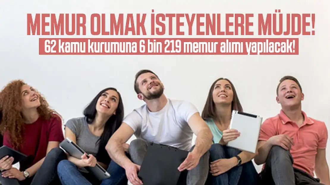 Memur olmak isteyenlere müjde! 62 kamu kurumuna 6 bin 219 memur alımı yapılacak!