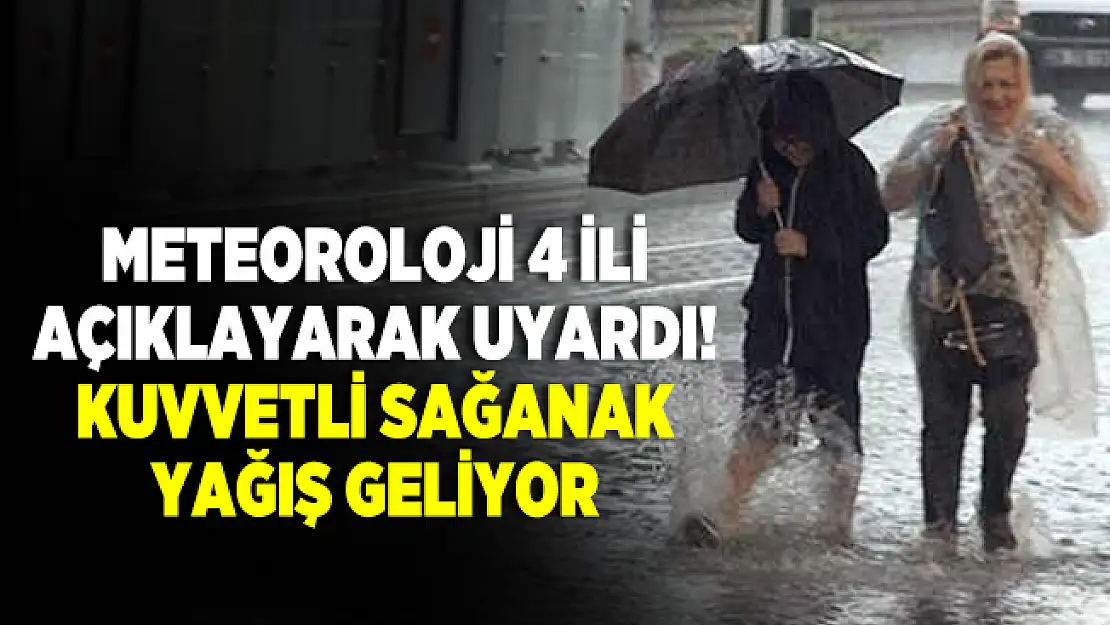 Meteoroloji 4 ili açıklayarak uyardı! Kuvvetli sağanak yağış geliyor