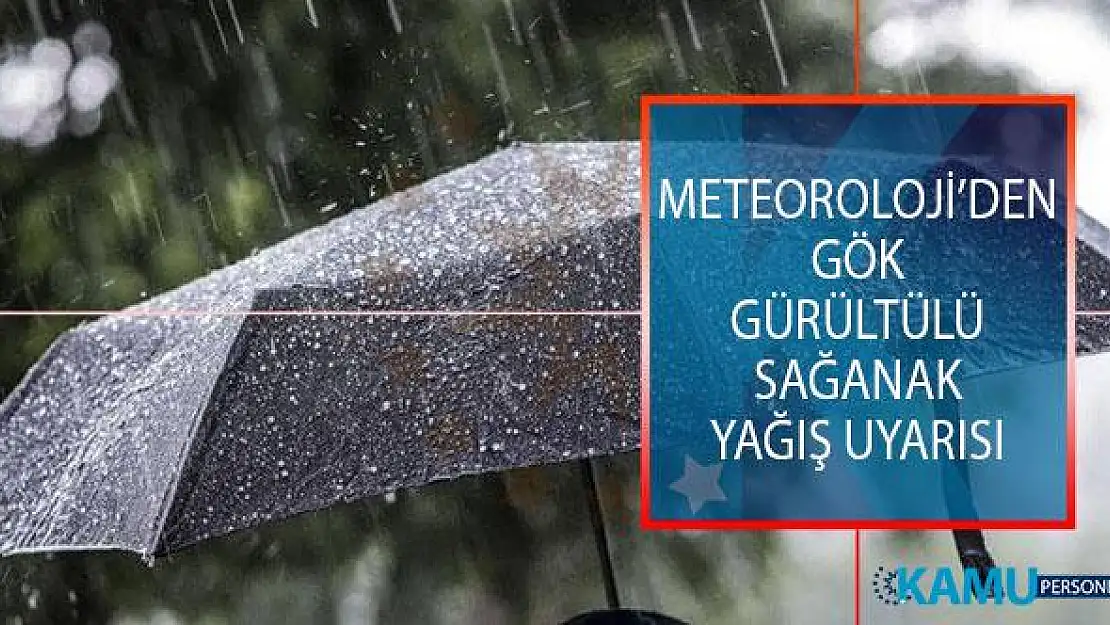 Meteoroloji Genel Müdürlüğünden Sağanak Ve Gök Gürültülü Sağanak Yağış Uyarısı! Hava Durumu Nasıl Olacak?