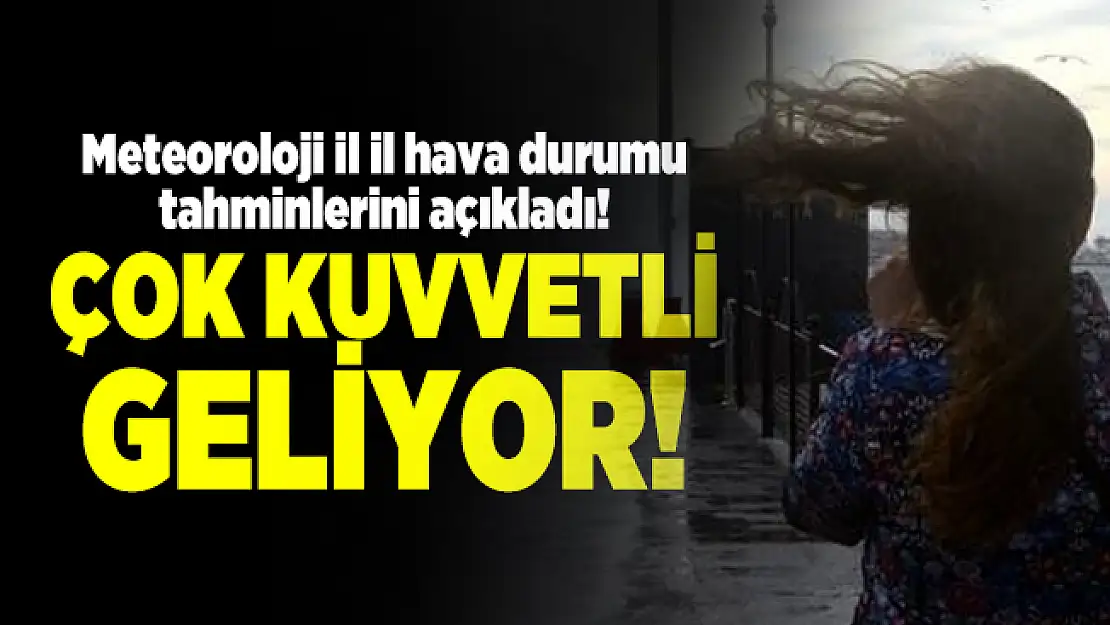 Meteoroloji il il hava durumu tahminlerini açıkladı! Çok Kuvvetli geliyor!