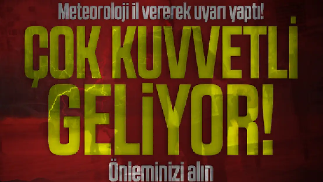 Meteoroloji il vererek tek tek uyardı! Çok kuvvetli geliyor!