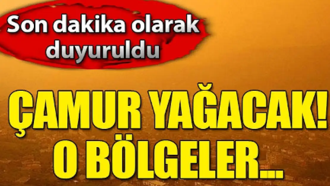 Meteoroloji son dakika uyardı! Bu bölgelere çamur yağacak!