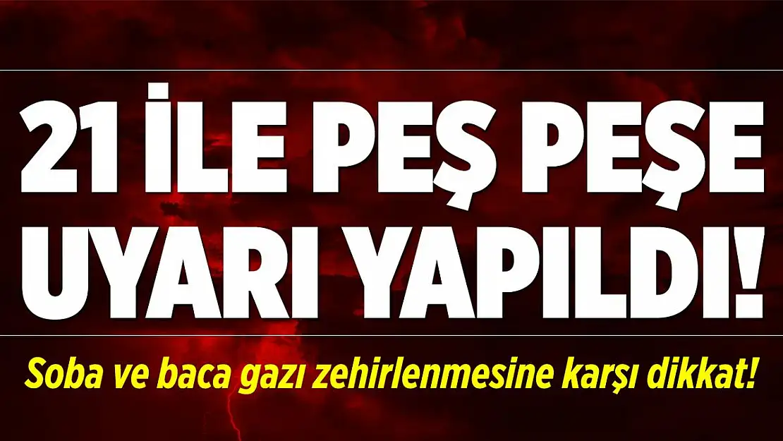 Meteoroloji'den 21 ile son dakika uyarısı! Bu gece çok etkili geliyor! Soba ve baca gazı zehirlenmesine dikkat!
