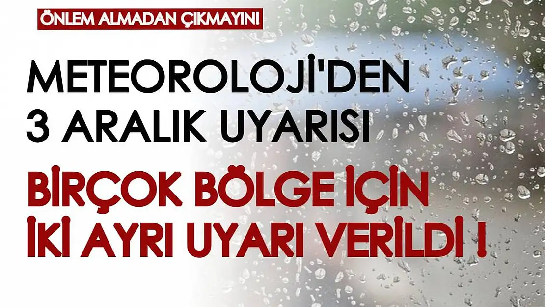 Meteoroloji'den 3 Aralık uyarısı geldi! Birçok bölgede ikisi birden görülecek, önlem almadan çıkmayın...