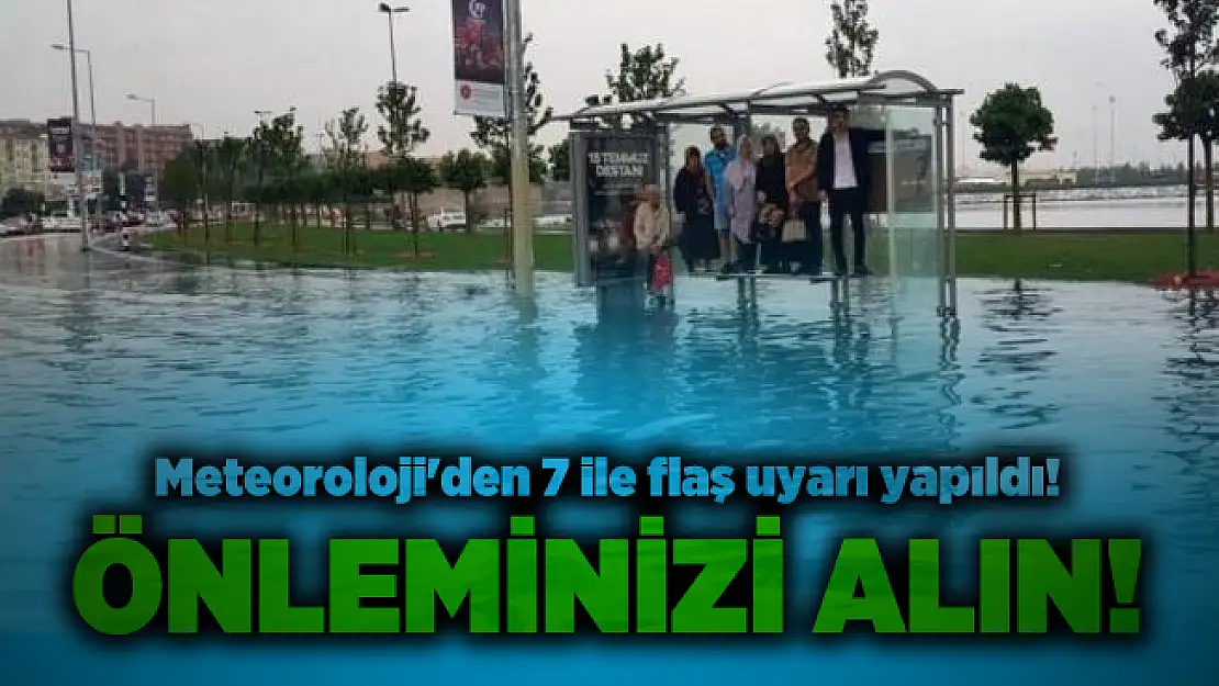 Meteoroloji'den 7 ile flaş uyarı yapıldı! Önleminizi alın!