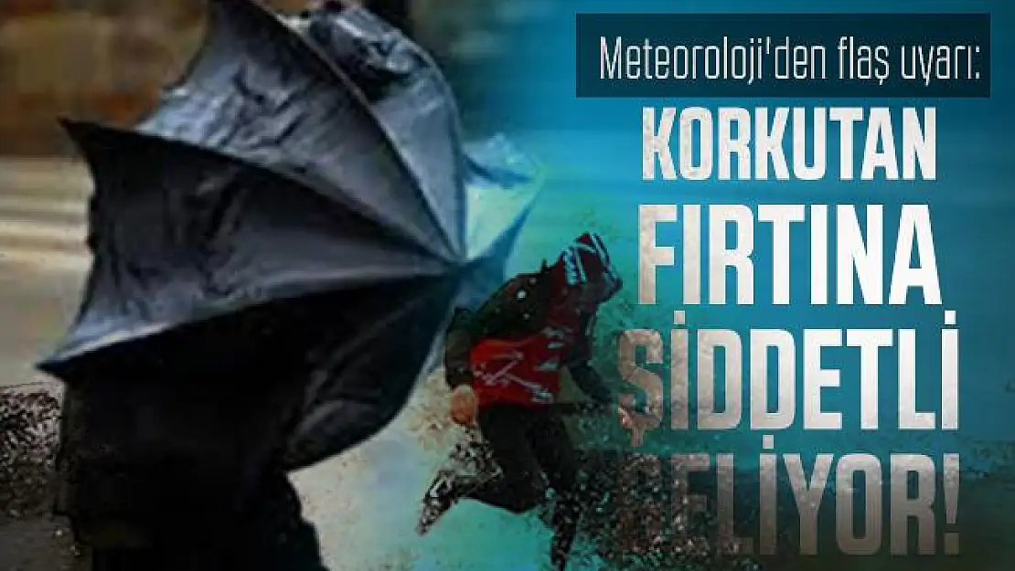 Meteoroloji'den flaş uyarı: Korkutan fırtına şiddetli geliyor!