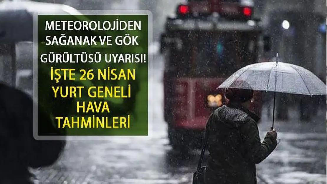 Meteorolojiden Gök Gürültülü Sağanak Uyarısı! 26 Nisan 2019 Hava Bugün Nasıl Olacak? Yurt Geneli Hava Durumu ve Sıcaklıklar...