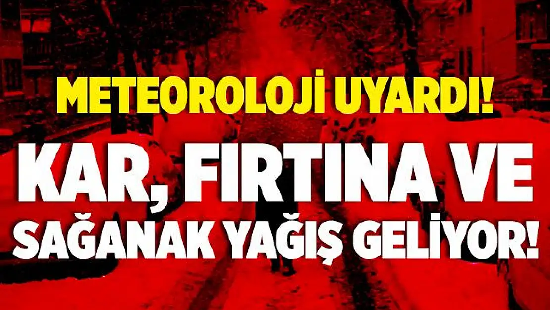 Meteoroloji'den kar, fırtına ve sağanak yağış uyarısı yapıldı!