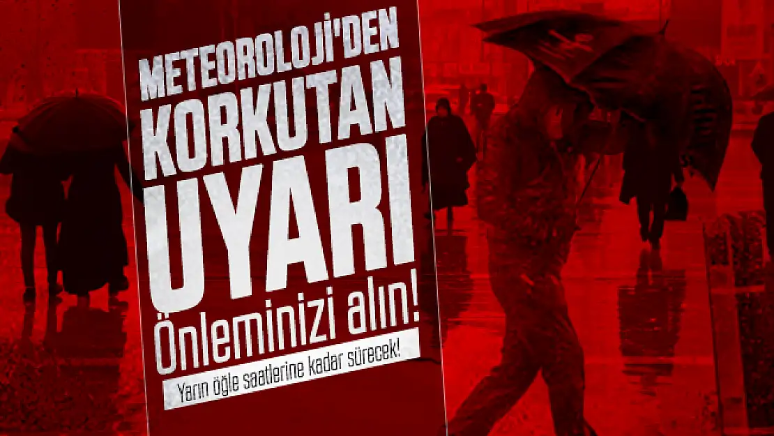 Meteoroloji'den korkutan uyarı: Önleminizi alın! Yarın öğle saatlerine kadar sürecek!