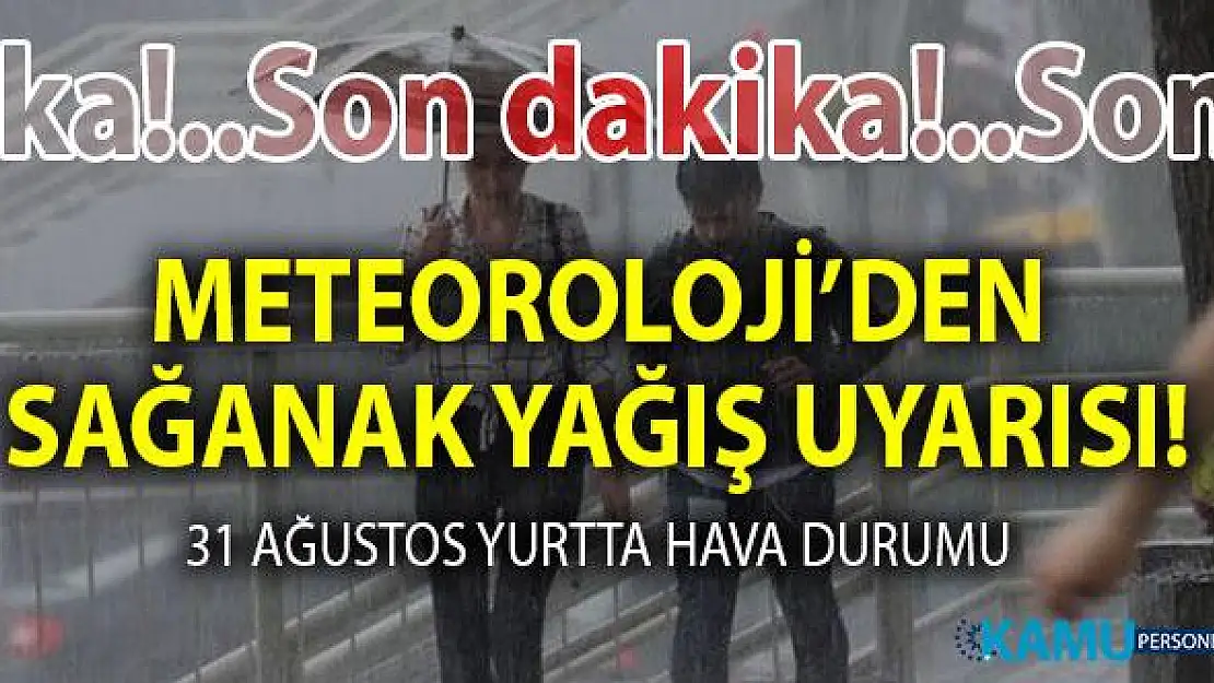 Meteorolojiden son dakika gök gürültülü sağanak yağış uyarısı! (31 Ağustos 2019) Bugün hava nasıl olacak?