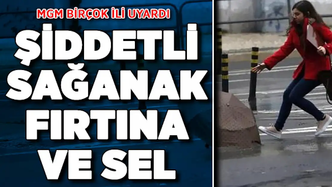 MGM Birçok İli Uyardı ! Şiddetli Yağış, Fırtına ve Sel Geliyor