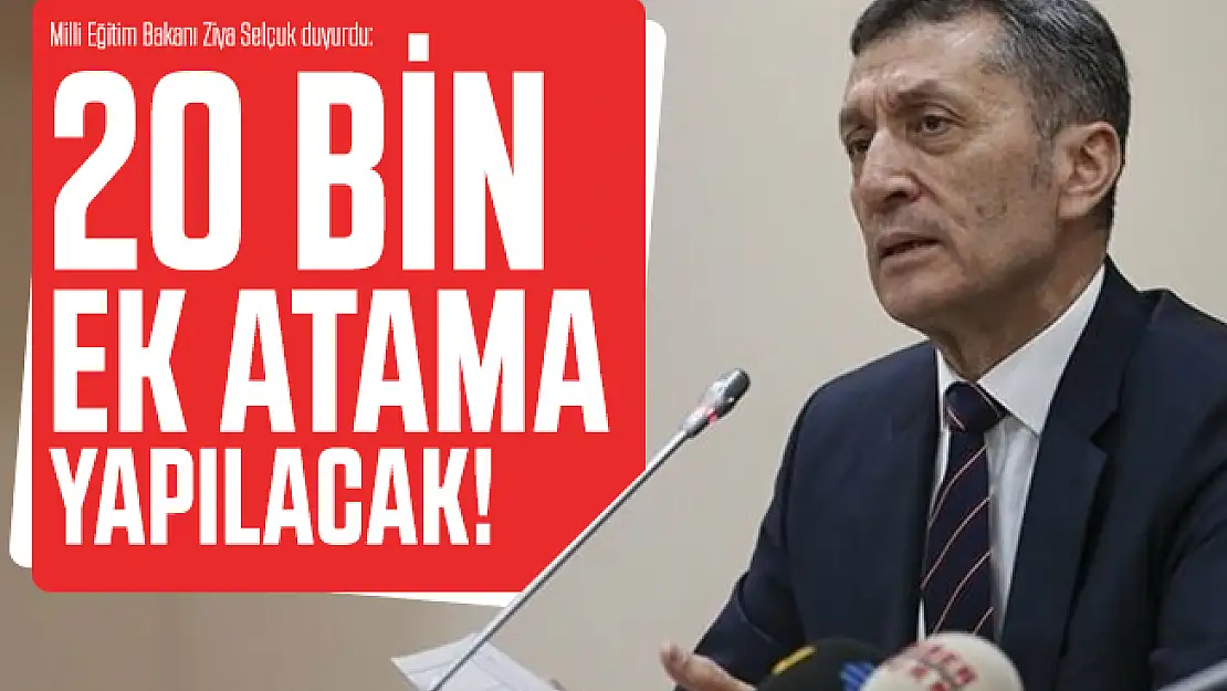 Milli Eğitim Bakanı Ziya Selçuk duyurdu: 20 bin ek atama yapılacak!
