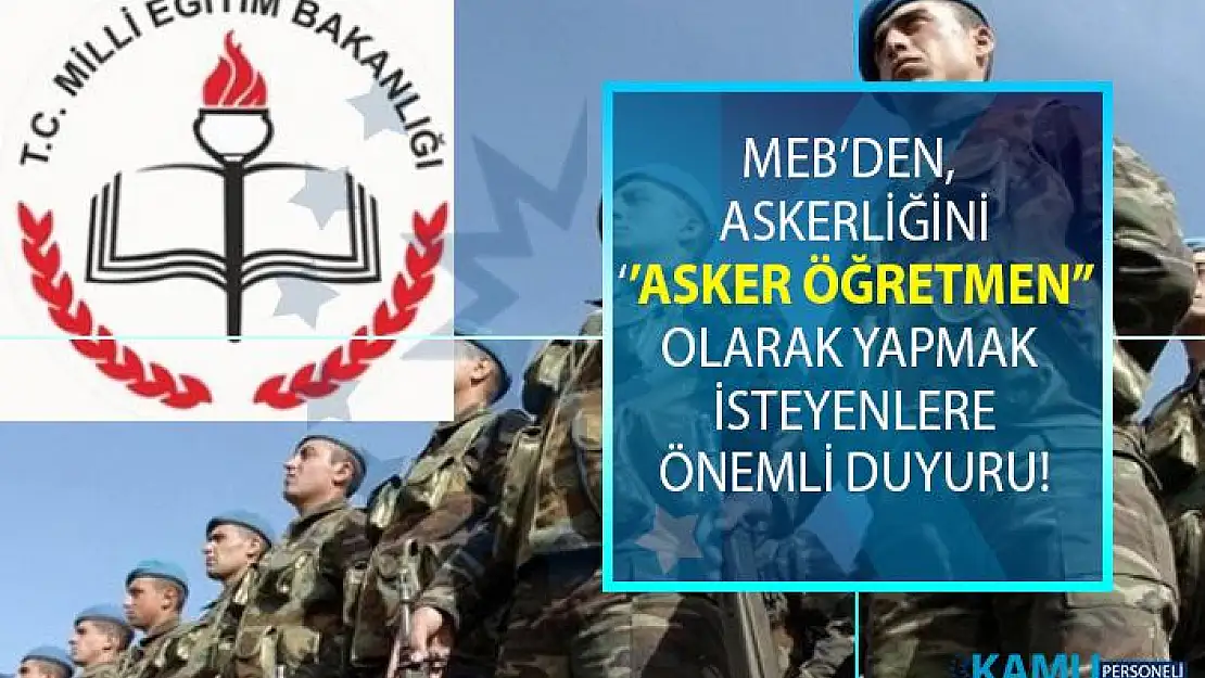 Milli Eğitim Bakanlığı'ndan (MEB), askeriliği 'asker öğretmen' olarak yapmak isteyenlere önemli duyuru!