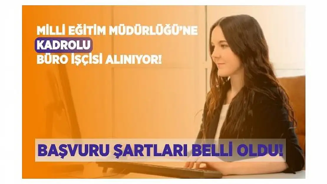 Milli Eğitim Müdürlüğü'ne kadrolu büro işçisi alınıyor! Başvurular 26 Haziran'da sona erecek!