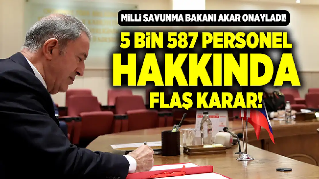Milli Savunma Bakanı Akar onayladı! 5 bin 587 personel TSK'dan ihraç edildi!