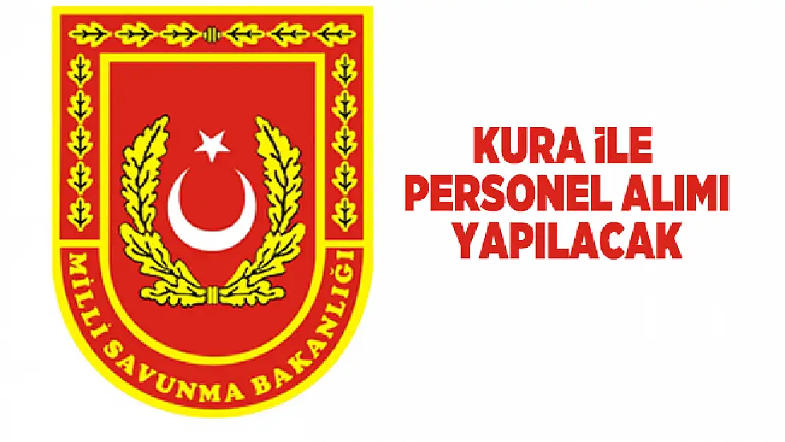 Milli Savunma Bakanlığı kura ile personel alımı yapacak!