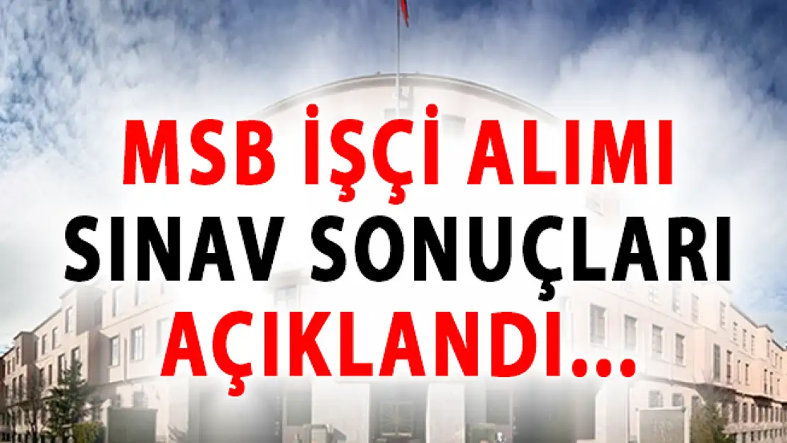 Milli Savunma Bakanlığı (MSB) İşçi Alımı Sınav Sonuçları Açıklandı!