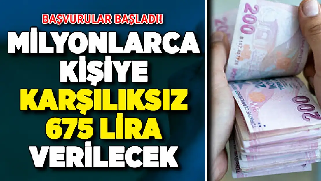 Milyonlarca kişiye karşılıksız 675 lira verilecek! Başvurular başladı
