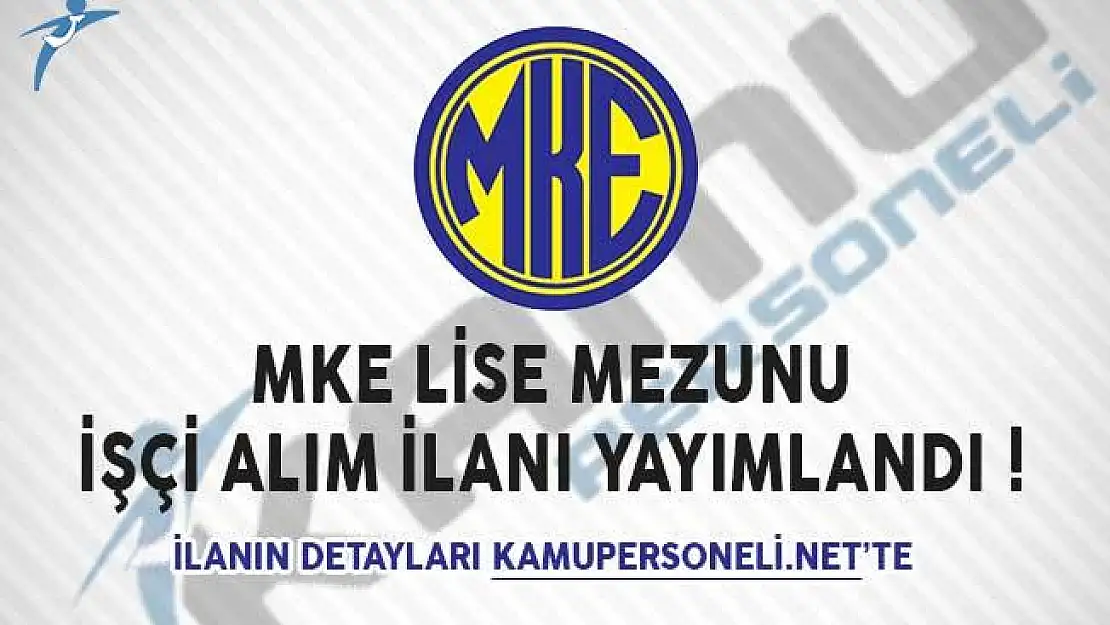 MKE Lise Mezunu İşçi Alım İlanı Yayımlandı!