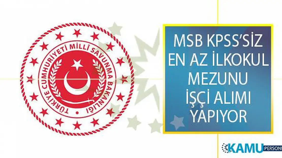 MSB İŞKUR Üzerinden 26 Ağustos'a Kadar Ana Bakım Merkezi Komutanlığına İşçi Alımı Yapıyor