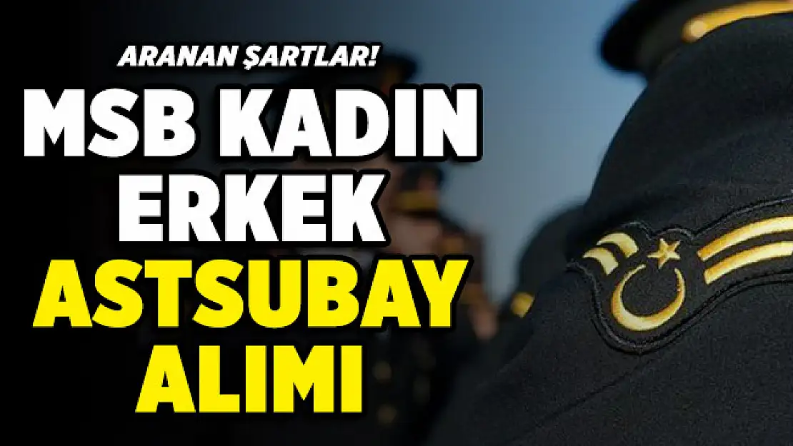 MSB kadın-erkek astsubay alımı bekleniyor! İşte başvuru şartları