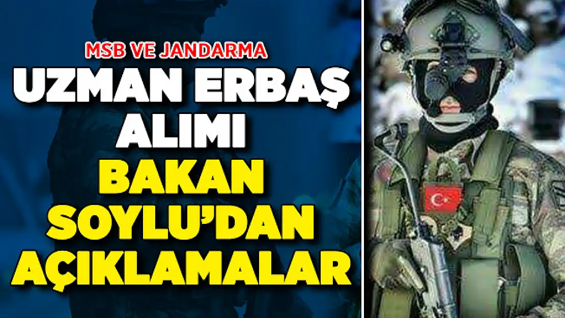 MSB ve Jandarma Uzman Erbaş Alımı Bekleniyor ! Bakan Soylu Açıklama Yaptı: İşte Aranan Şartlar