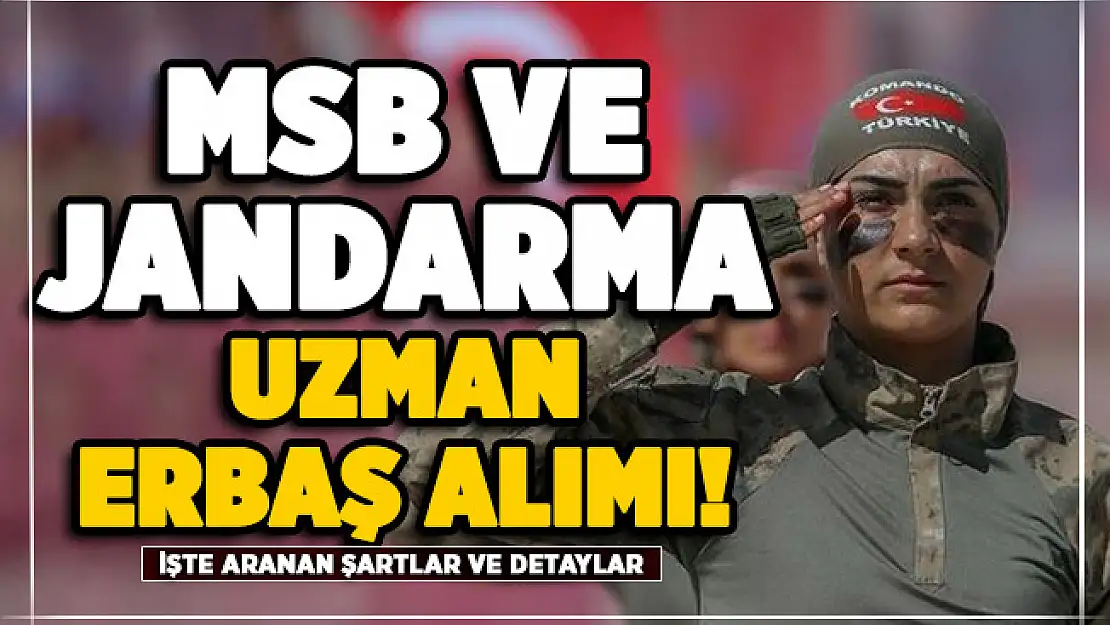 MSB ve Jandarma uzman erbaş alımı genel şartları! Başvuru tarihleri belli oldu mu?