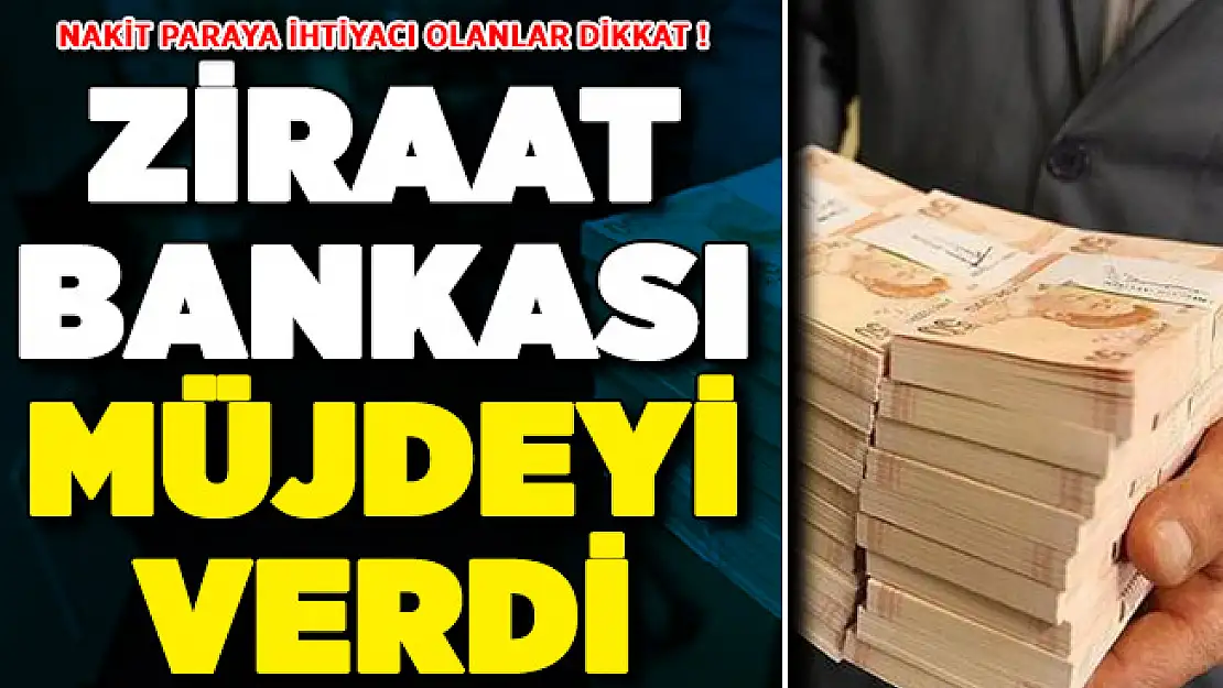 Nakit Para İhtiyacı Olanlara Ziraat Bankasından Müjde !