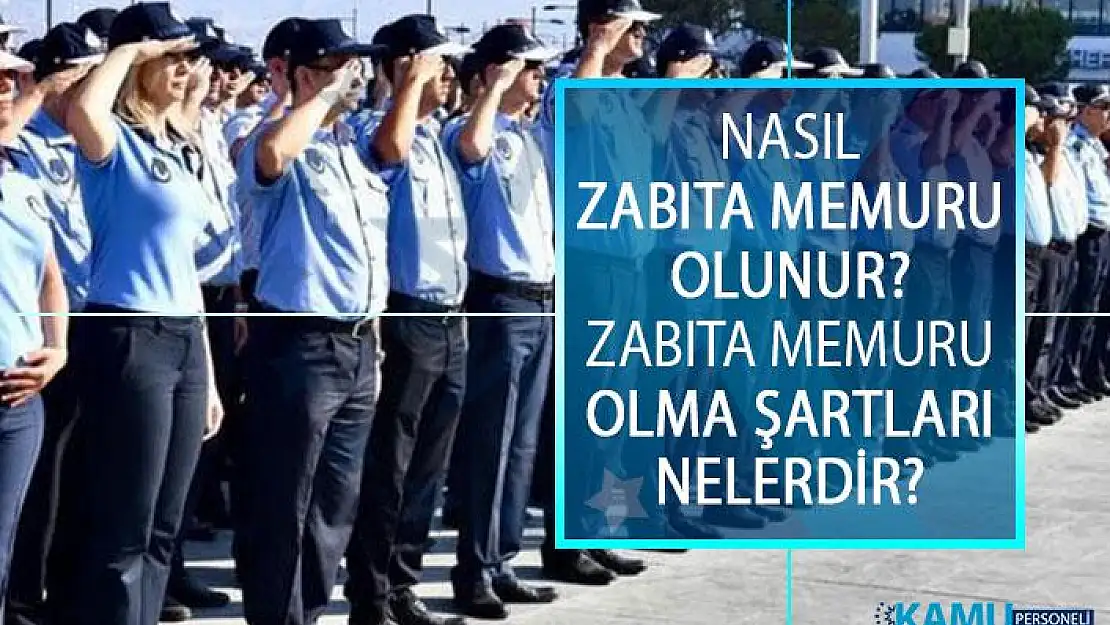 Nasıl Zabıta Memuru Olunur? Zabıta Memuru Olma Şartları Nelerdir?