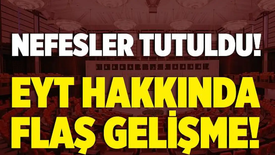 Nefesler tutuldu! EYT hakkında flaş gelişme!