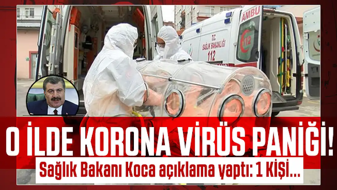 O ilde korona virüs paniği! Sağlık Bakanı Koca açıklama yaptı