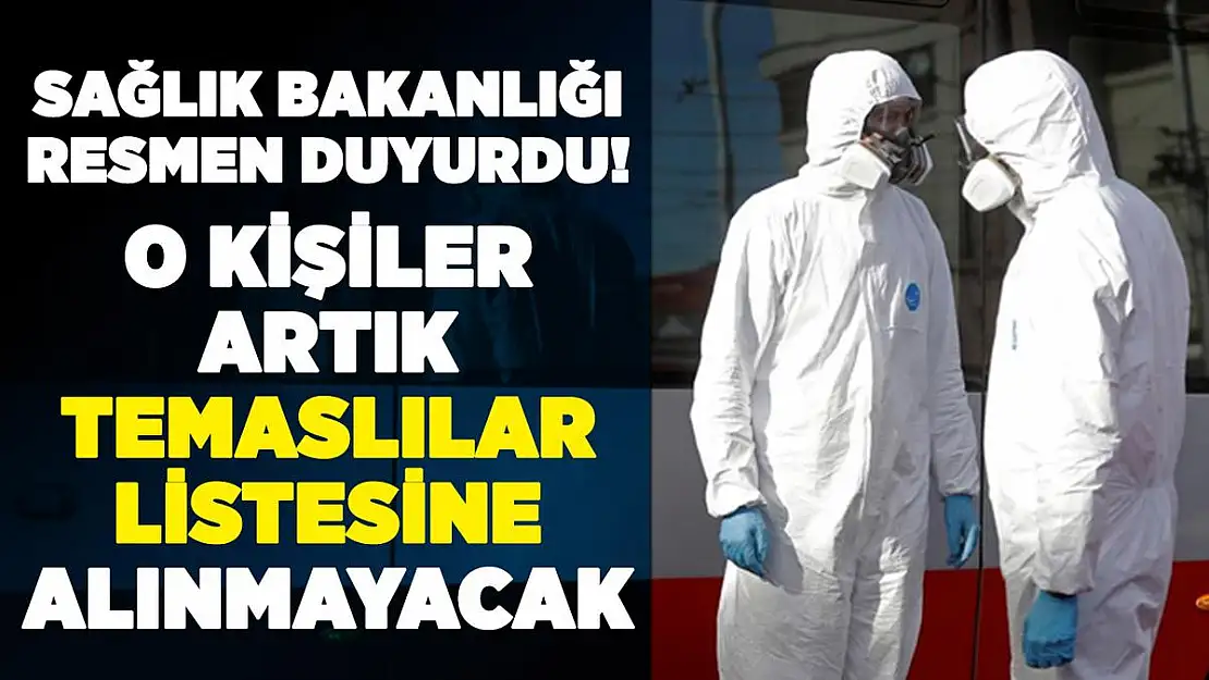 O kişiler virüsle temas etse bile temaslı sayılmayacak!
